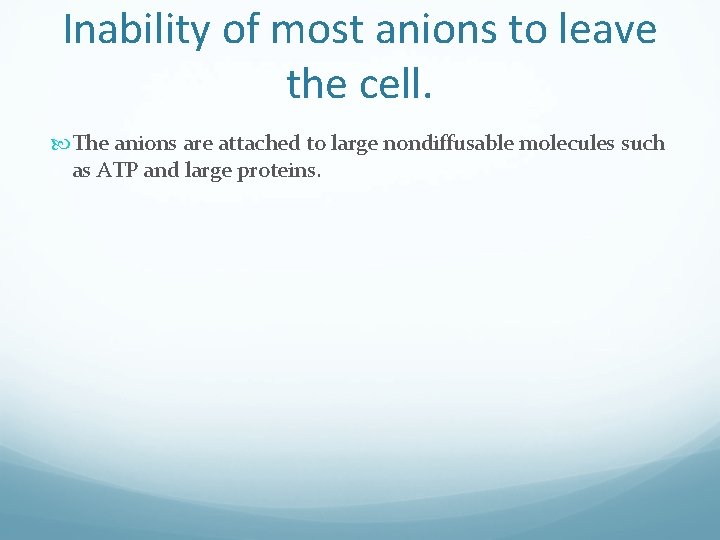 Inability of most anions to leave the cell. The anions are attached to large