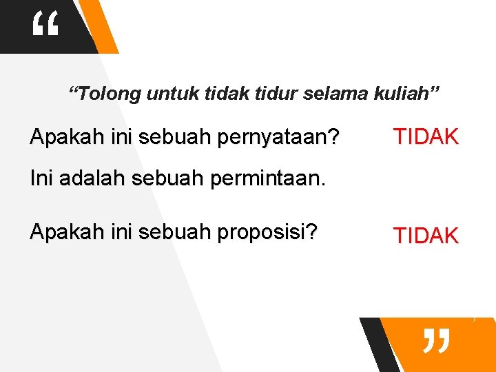 “ “Tolong untuk tidak tidur selama kuliah” Apakah ini sebuah pernyataan? TIDAK Ini adalah