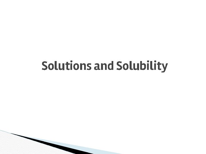 Solutions and Solubility 