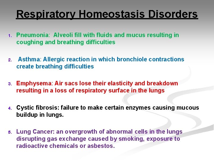 Respiratory Homeostasis Disorders 1. Pneumonia: Alveoli fill with fluids and mucus resulting in coughing