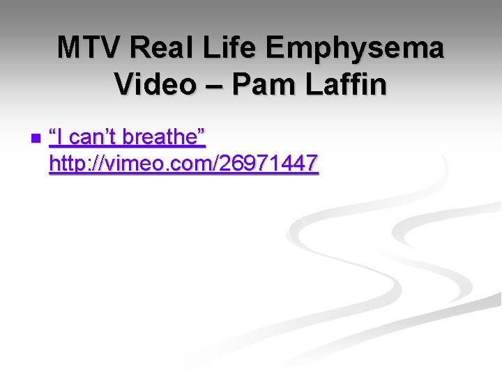 MTV Real Life Emphysema Video – Pam Laffin n “I can’t breathe” http: //vimeo.