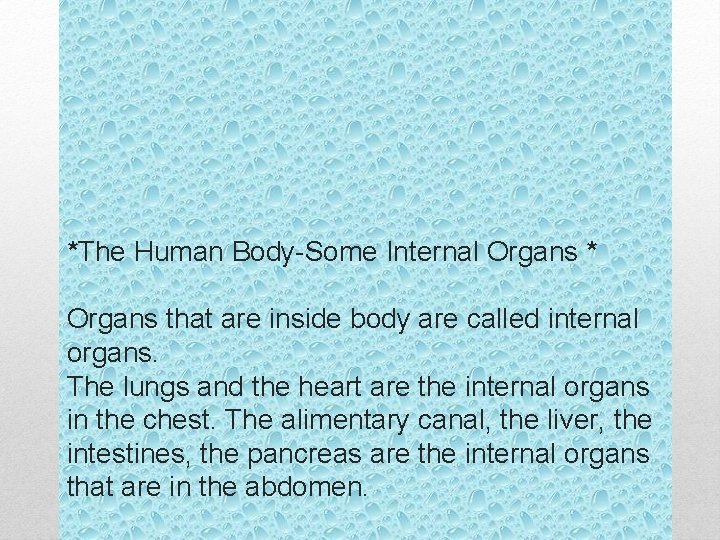 *The Human Body-Some Internal Organs * Organs that are inside body are called internal