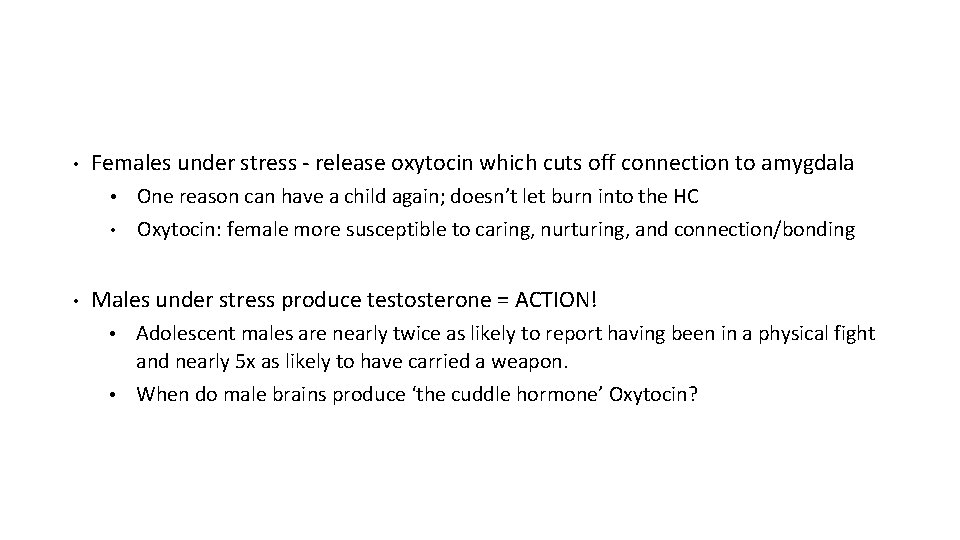  • Females under stress - release oxytocin which cuts off connection to amygdala
