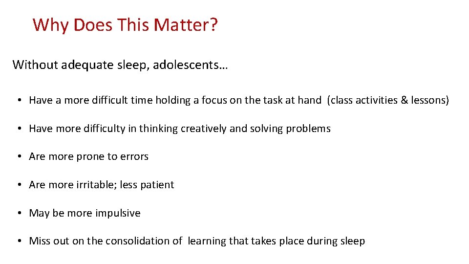 Why Does This Matter? Without adequate sleep, adolescents… • Have a more difficult time