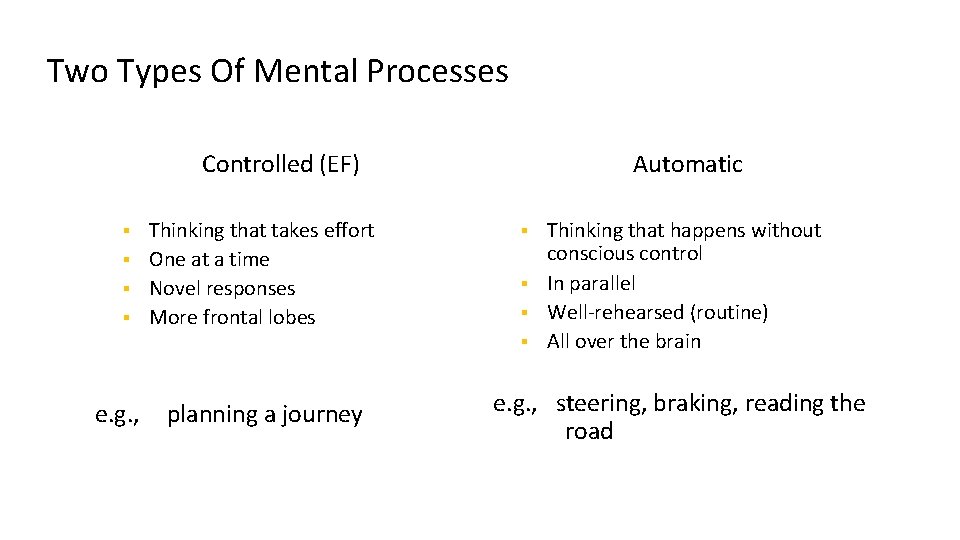 Two Types Of Mental Processes Controlled (EF) Thinking that takes effort § One at