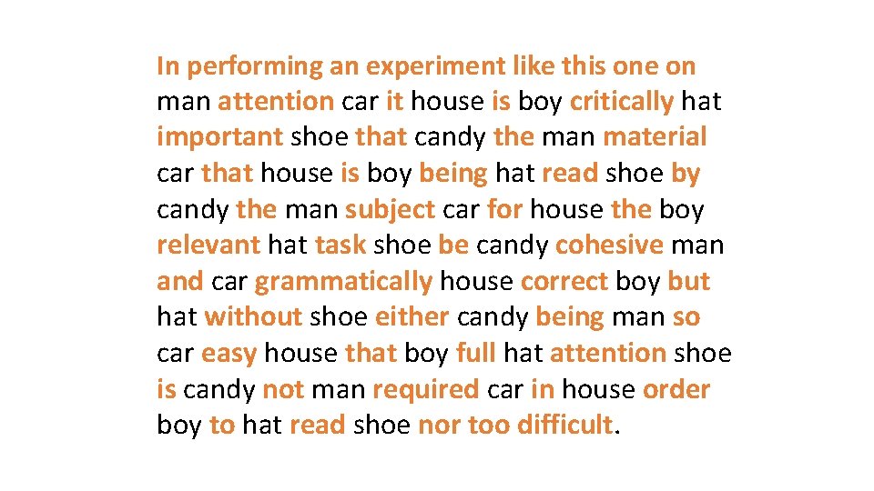 In performing an experiment like this one on man attention car it house is