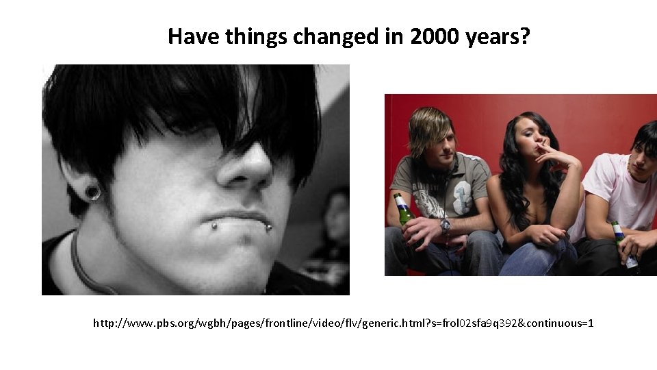 Have things changed in 2000 years? http: //www. pbs. org/wgbh/pages/frontline/video/flv/generic. html? s=frol 02 sfa