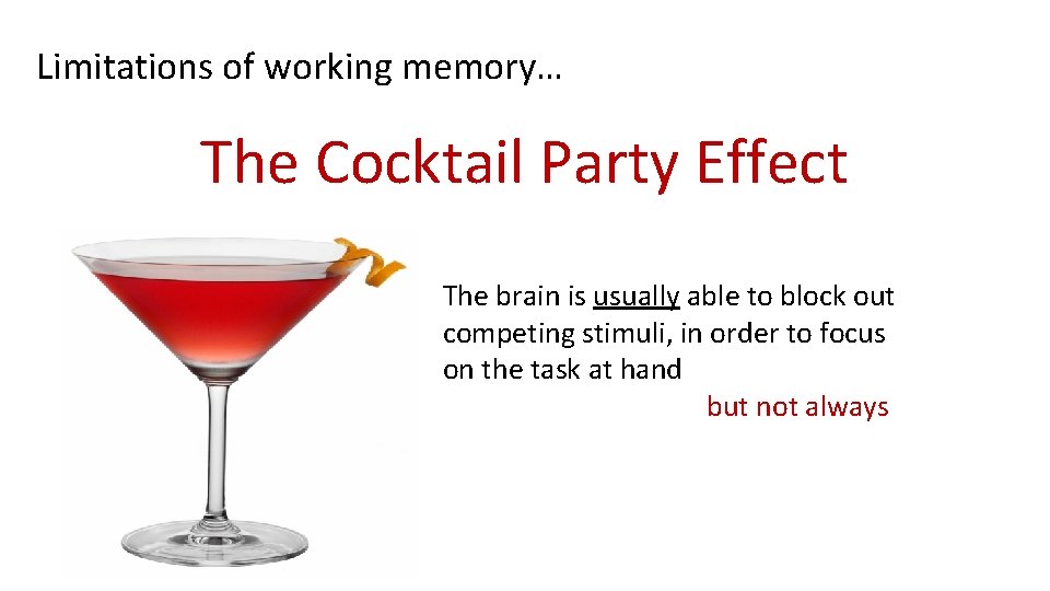Limitations of working memory… The Cocktail Party Effect The brain is usually able to