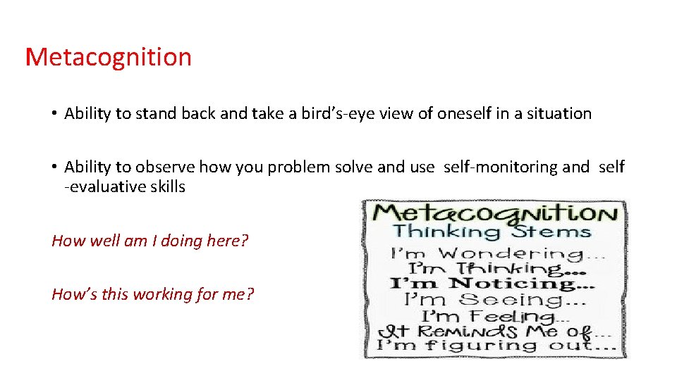 Metacognition • Ability to stand back and take a bird’s-eye view of oneself in