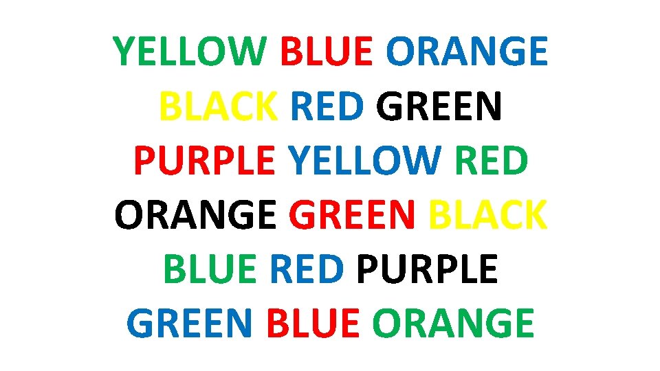 YELLOW BLUE ORANGE BLACK RED GREEN PURPLE YELLOW RED ORANGE GREEN BLACK BLUE RED