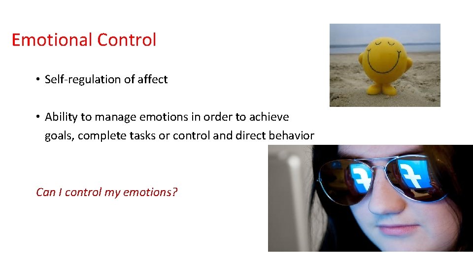 Emotional Control • Self-regulation of affect • Ability to manage emotions in order to