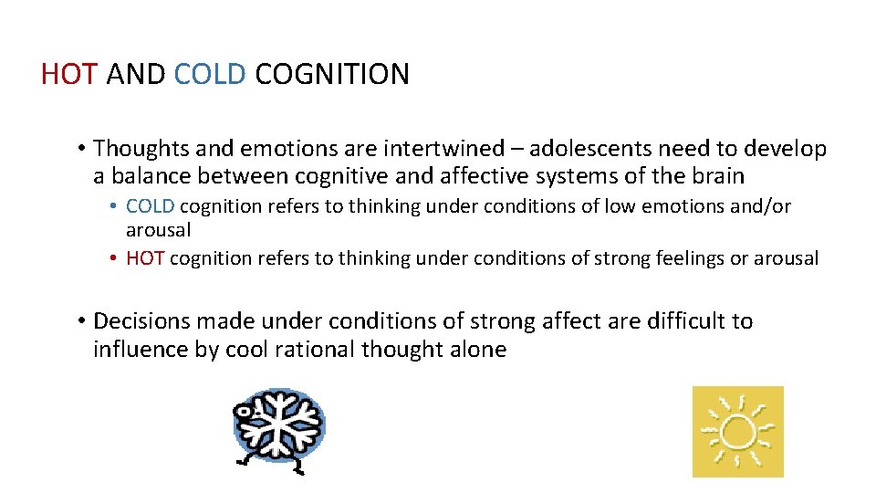 HOT AND COLD COGNITION • Thoughts and emotions are intertwined – adolescents need to