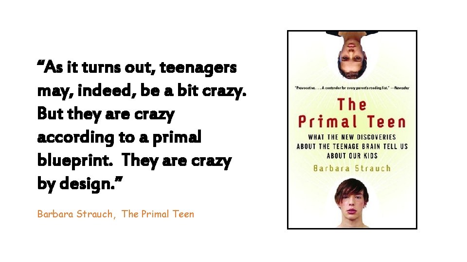 “As it turns out, teenagers may, indeed, be a bit crazy. But they are
