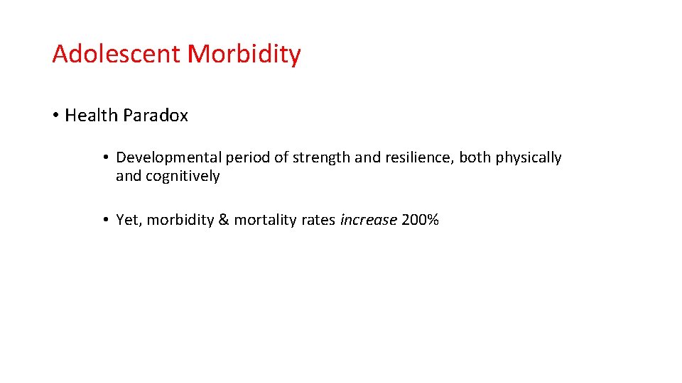 Adolescent Morbidity • Health Paradox • Developmental period of strength and resilience, both physically