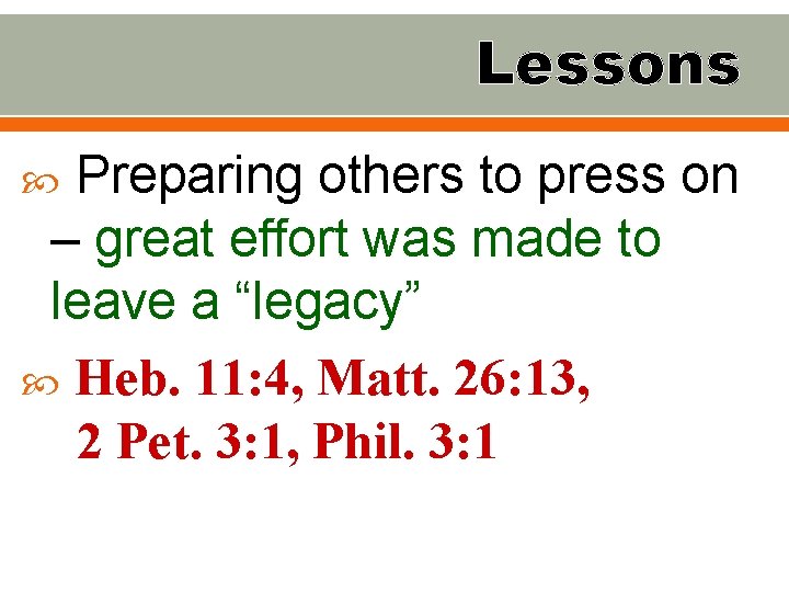 Lessons Preparing others to press on – great effort was made to leave a