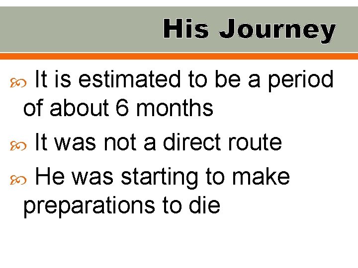 His Journey It is estimated to be a period of about 6 months It