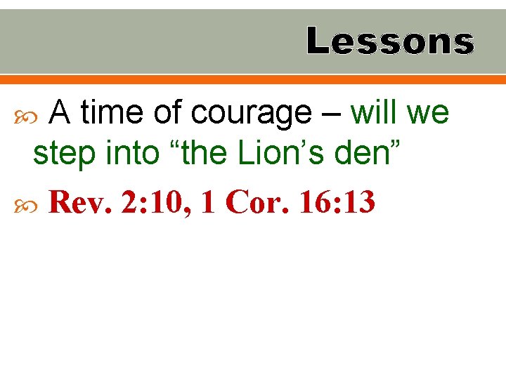 Lessons A time of courage – will we step into “the Lion’s den” Rev.