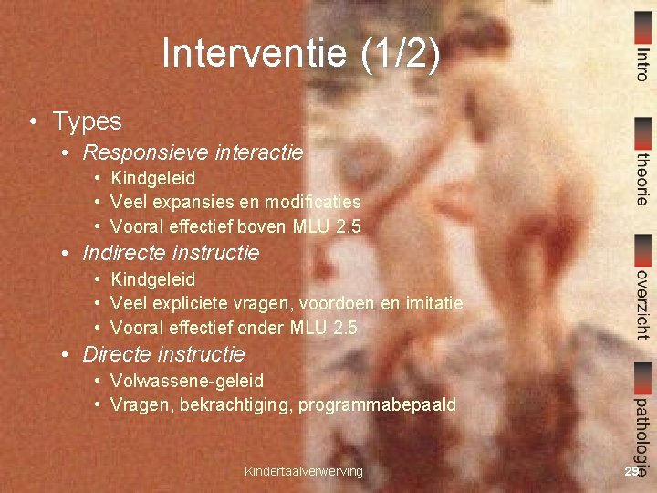 Interventie (1/2) • Types • Responsieve interactie • Kindgeleid • Veel expansies en modificaties