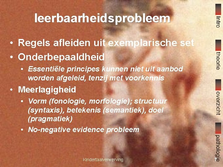 leerbaarheidsprobleem • Regels afleiden uit exemplarische set • Onderbepaaldheid • Essentiële principes kunnen niet