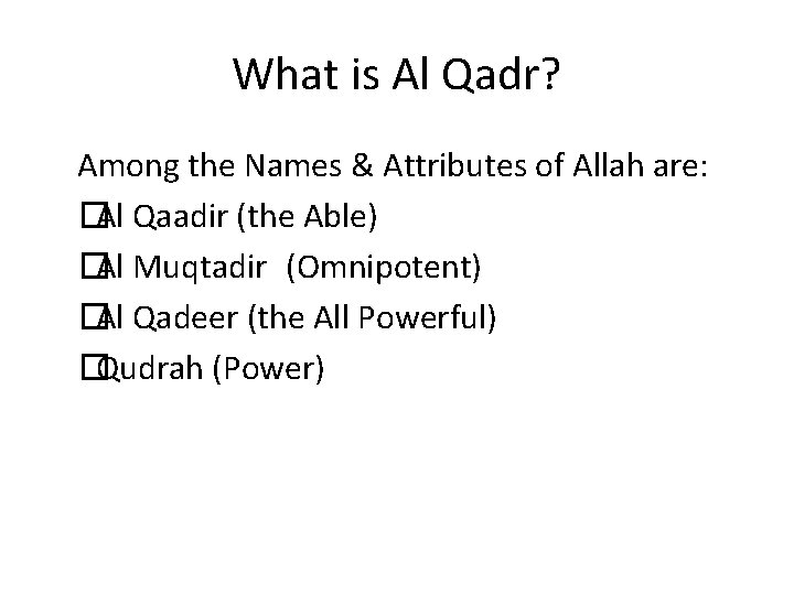 What is Al Qadr? Among the Names & Attributes of Allah are: �Al Qaadir