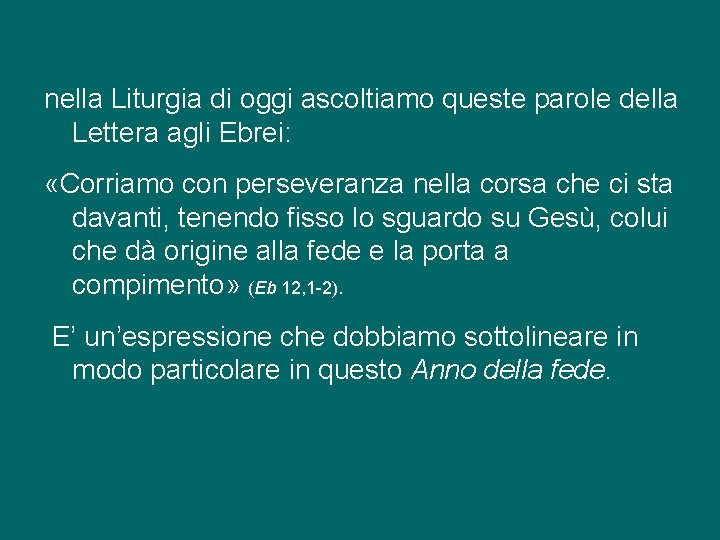 nella Liturgia di oggi ascoltiamo queste parole della Lettera agli Ebrei: «Corriamo con perseveranza