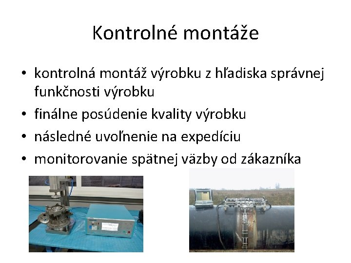 Kontrolné montáže • kontrolná montáž výrobku z hľadiska správnej funkčnosti výrobku • finálne posúdenie