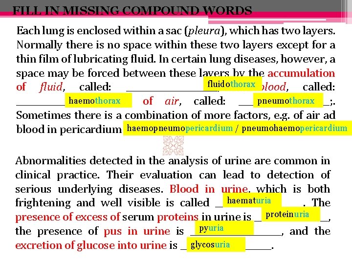 FILL IN MISSING COMPOUND WORDS Each lung is enclosed within a sac (pleura), which