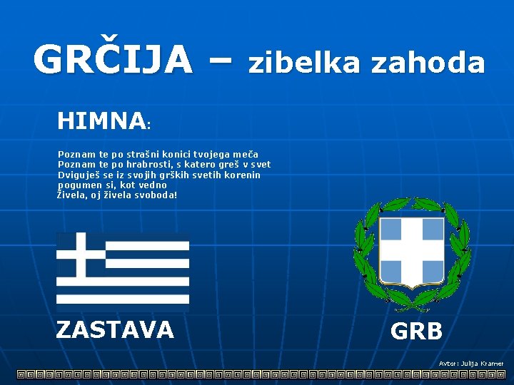 GRČIJA – zibelka zahoda HIMNA: Poznam te po strašni konici tvojega meča Poznam te