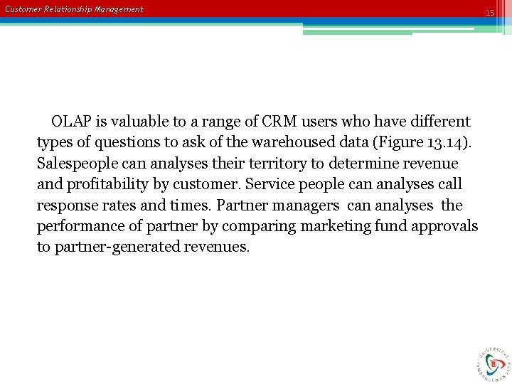 Customer Relationship Management OLAP is valuable to a range of CRM users who have