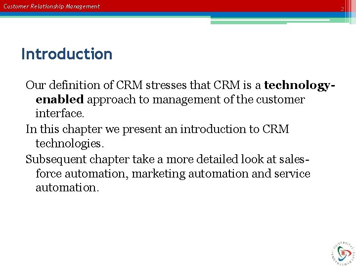 Customer Relationship Management Introduction Our definition of CRM stresses that CRM is a technologyenabled