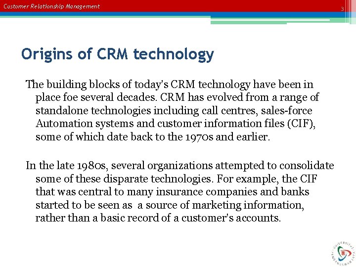 Customer Relationship Management Origins of CRM technology The building blocks of today’s CRM technology