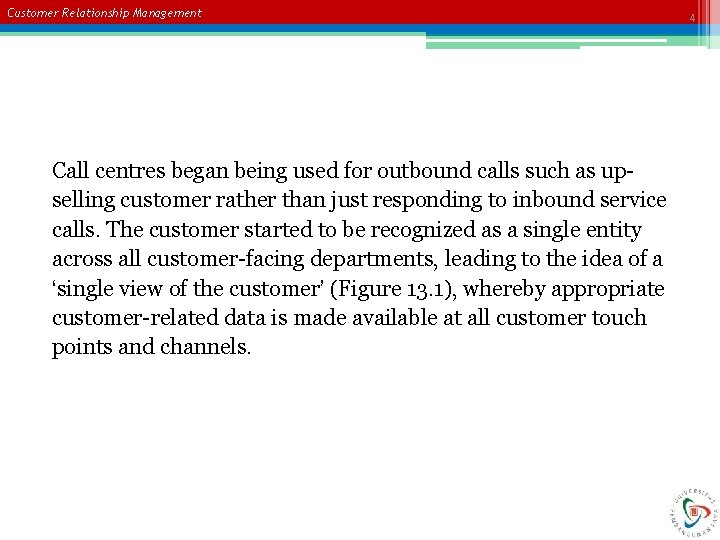 Customer Relationship Management Call centres began being used for outbound calls such as upselling