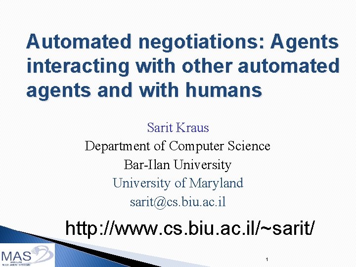 Automated negotiations: Agents interacting with other automated agents and with humans Sarit Kraus Department