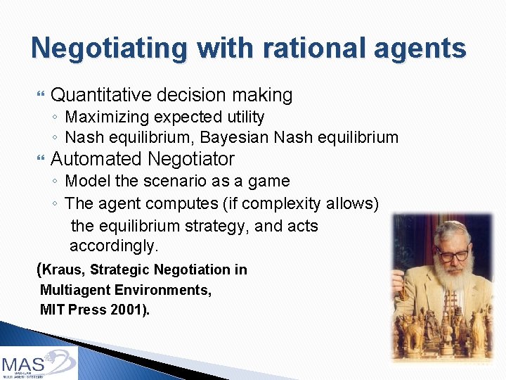 Negotiating with rational agents Quantitative decision making ◦ Maximizing expected utility ◦ Nash equilibrium,