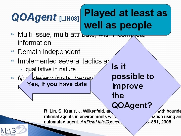 QOAgent [LIN 08] Played at least as well as people Multi-issue, multi-attribute, with incomplete