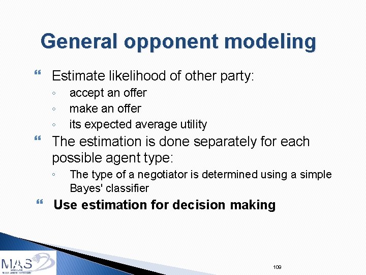 General opponent modeling Estimate likelihood of other party: ◦ ◦ ◦ accept an offer