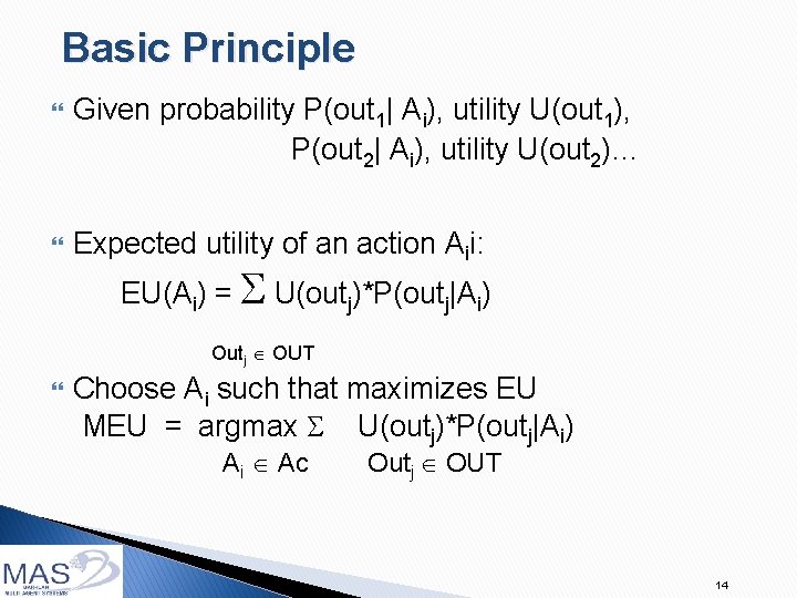 Basic Principle Given probability P(out 1| Ai), utility U(out 1), P(out 2| Ai), utility