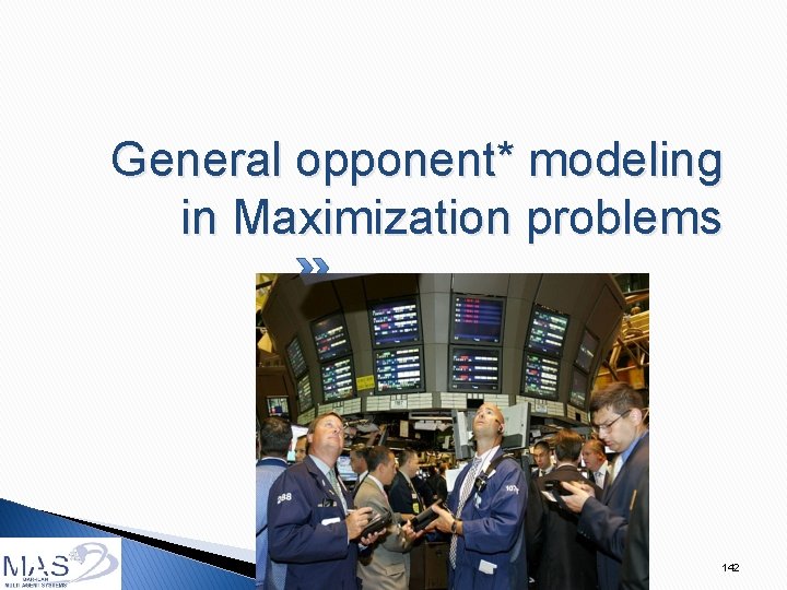 General opponent* modeling in Maximization problems 142 