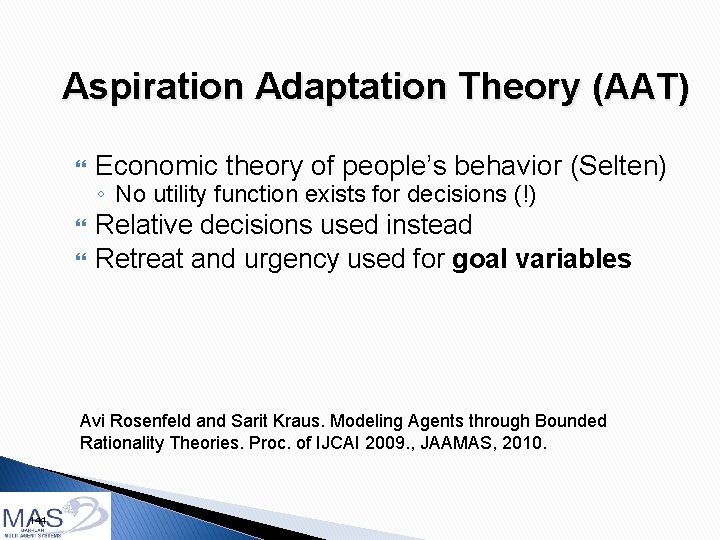 Aspiration Adaptation Theory (AAT) Economic theory of people’s behavior (Selten) Relative decisions used instead