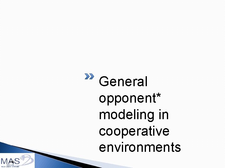 General opponent* modeling in cooperative environments 149 