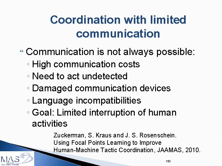 Coordination with limited communication Communication is not always possible: ◦ High communication costs ◦