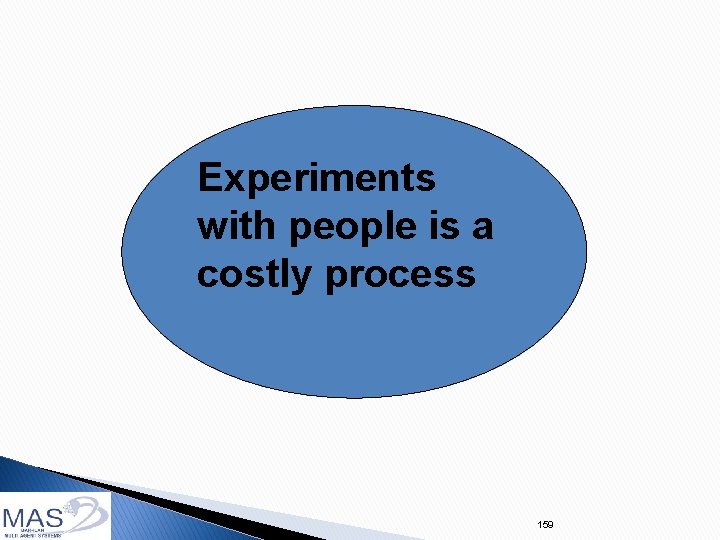 Experiments with people is a costly process 159 