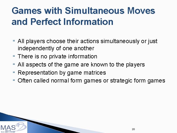 Games with Simultaneous Moves and Perfect Information All players choose their actions simultaneously or