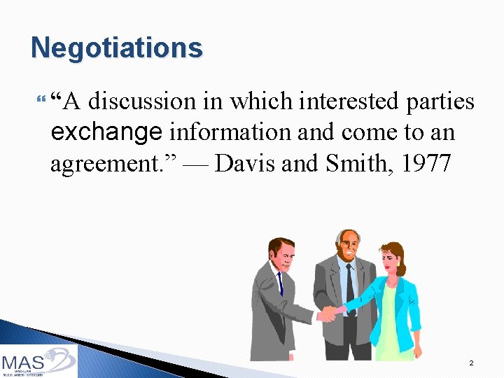 Negotiations “A discussion in which interested parties exchange information and come to an agreement.