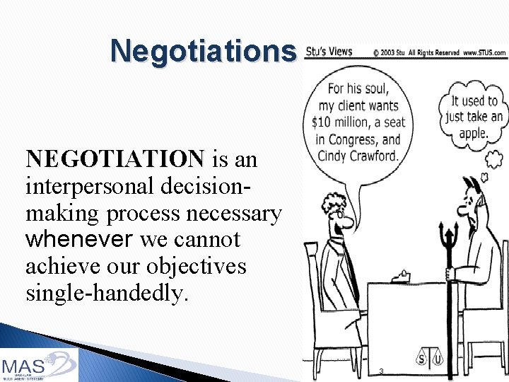 Negotiations NEGOTIATION is an interpersonal decisionmaking process necessary whenever we cannot achieve our objectives