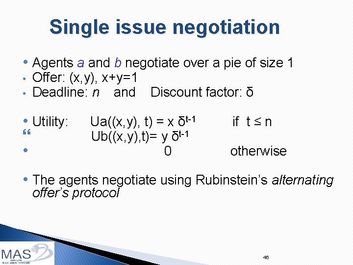 Single issue negotiation • Agents a and b negotiate over a pie of size