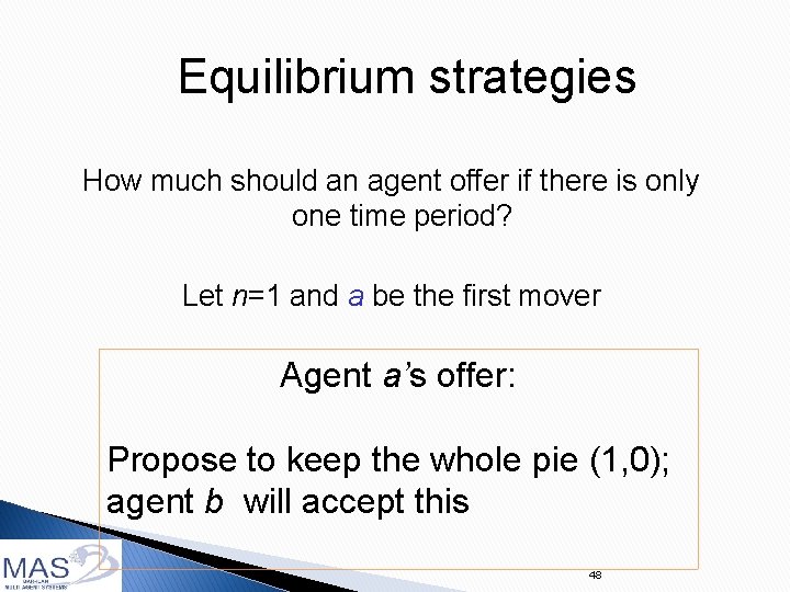 Equilibrium strategies How much should an agent offer if there is only one time