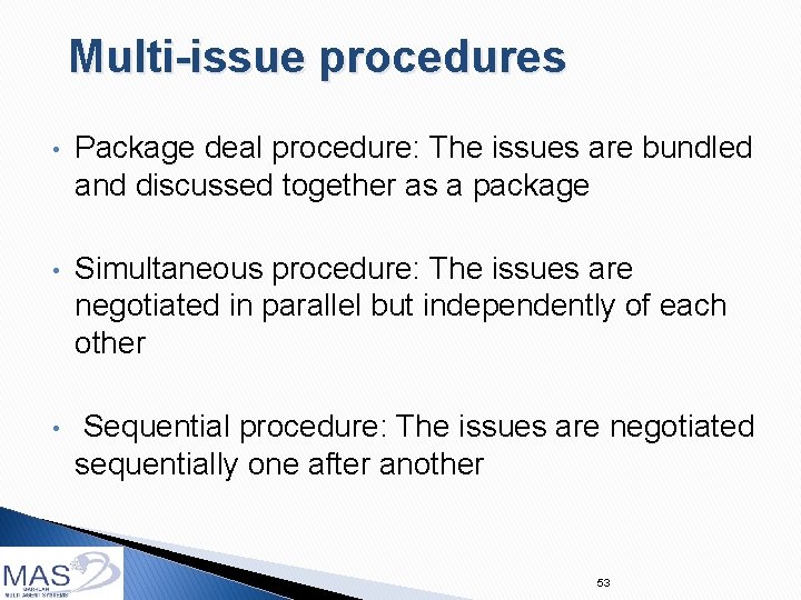 Multi-issue procedures • Package deal procedure: The issues are bundled and discussed together as