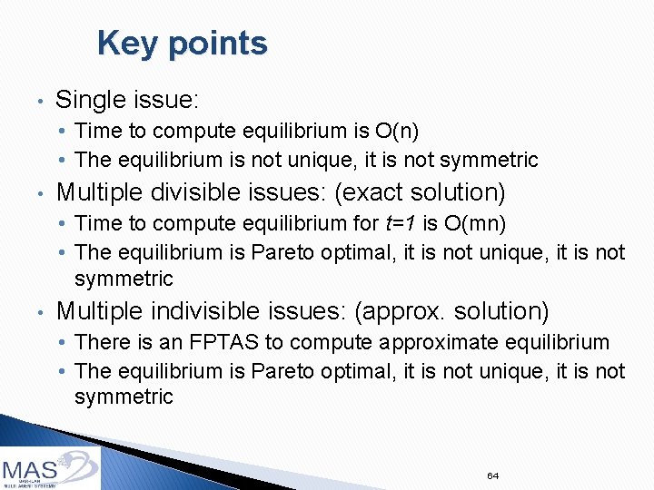 Key points • Single issue: • Time to compute equilibrium is O(n) • The