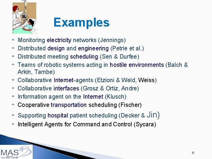 Examples Monitoring electricity networks (Jennings) Distributed design and engineering (Petrie et al. ) Distributed